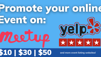I can advertise your online event on Meetup, Yelp, Eventbrite, and more! (Premium)